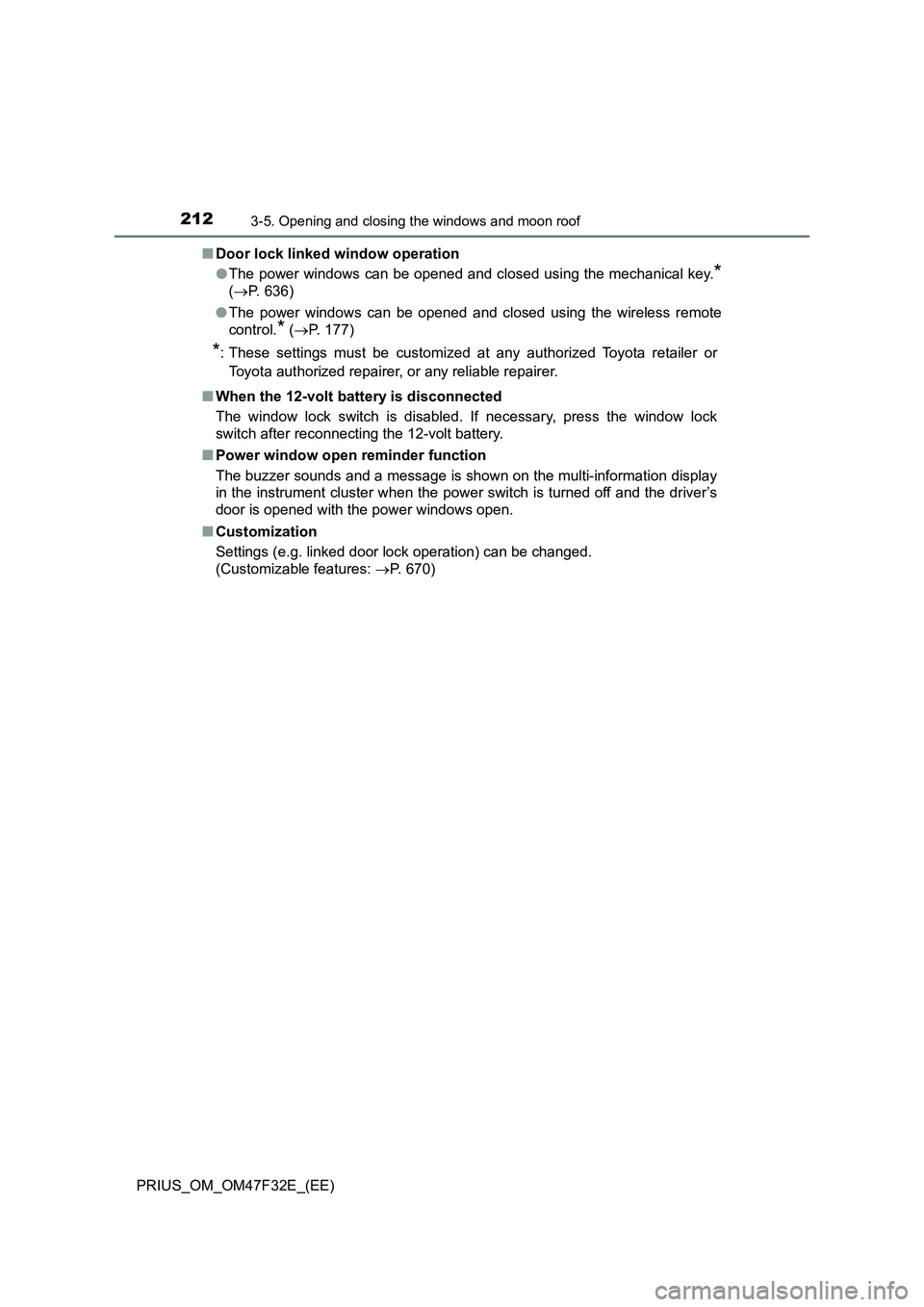 TOYOTA PRIUS 2023  Owners Manual 2123-5. Opening and closing the windows and moon roof
PRIUS_OM_OM47F32E_(EE)■Door lock linked window operation
●The power windows can be opened and closed using the mechanical key.
*
(P. 636)
�