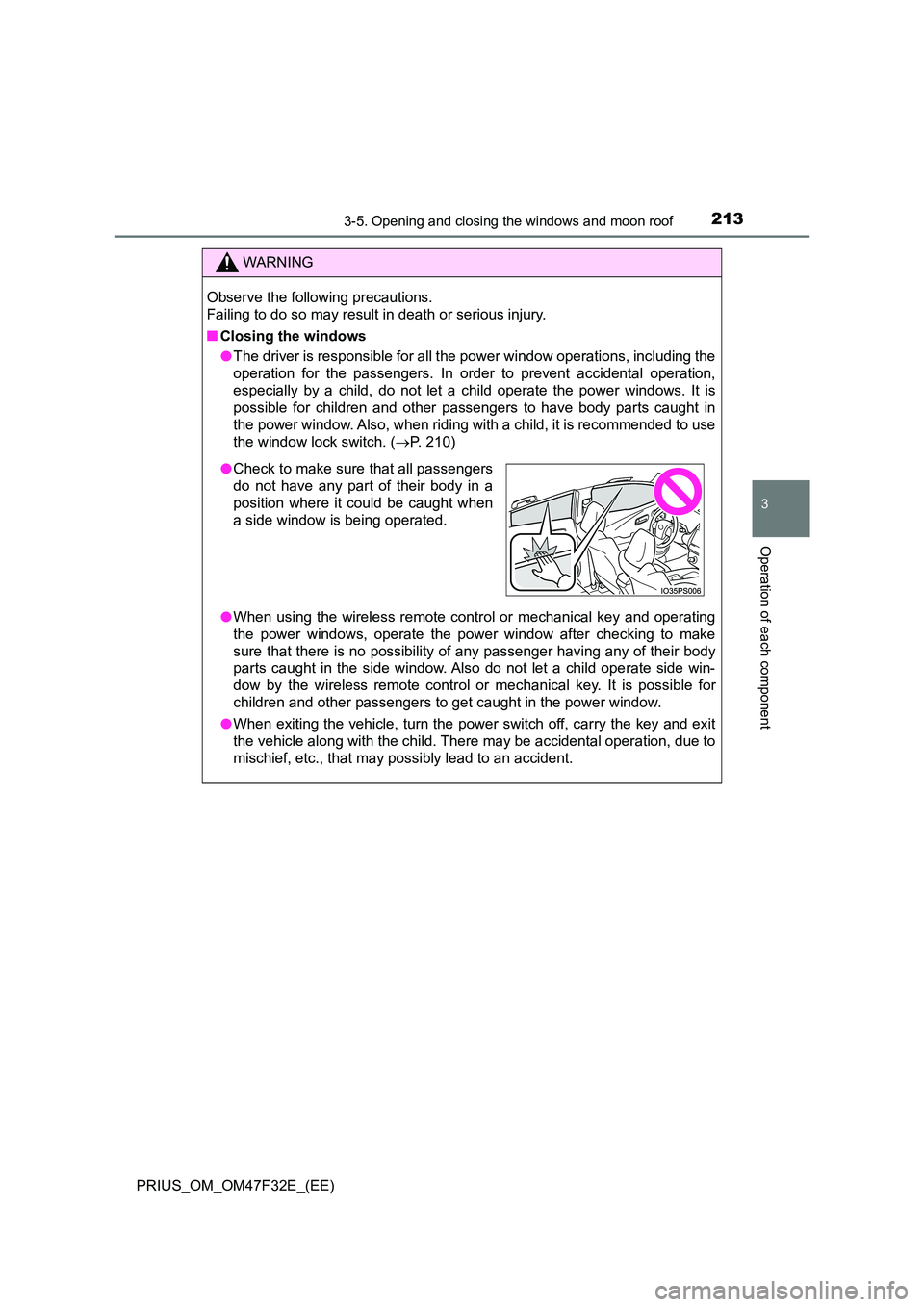 TOYOTA PRIUS 2023 Owners Manual 2133-5. Opening and closing the windows and moon roof
3
Operation of each component
PRIUS_OM_OM47F32E_(EE)
WARNING
Observe the following precautions.
Failing to do so may result in death or serious TOYOTA PRIUS 2023 Owners Manual 2133-5. Opening and closing the windows and moon roof
3
Operation of each component
PRIUS_OM_OM47F32E_(EE)
WARNING
Observe the following precautions.
Failing to do so may result in death or serious