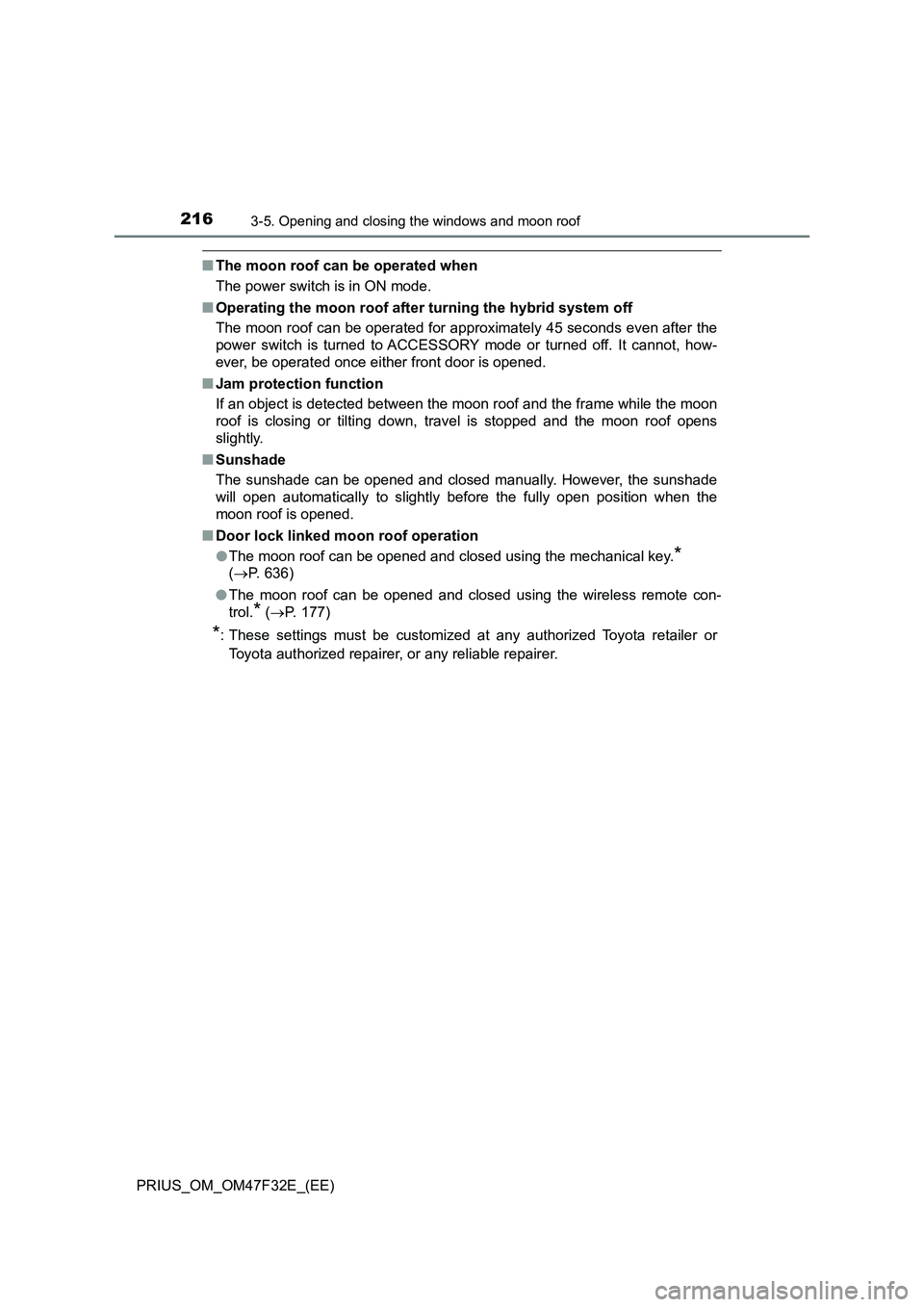TOYOTA PRIUS 2023 Owners Manual 2163-5. Opening and closing the windows and moon roof
PRIUS_OM_OM47F32E_(EE)
■The moon roof can be operated when
The power switch is in ON mode.
■Operating the moon roof after turning the hybrid TOYOTA PRIUS 2023 Owners Manual 2163-5. Opening and closing the windows and moon roof
PRIUS_OM_OM47F32E_(EE)
■The moon roof can be operated when
The power switch is in ON mode.
■Operating the moon roof after turning the hybrid