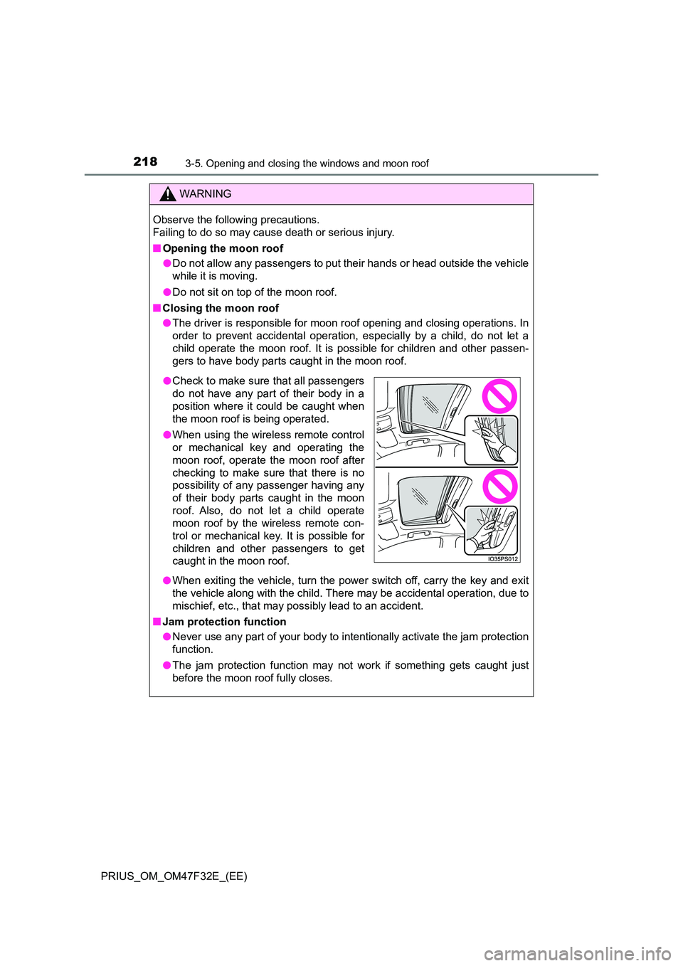 TOYOTA PRIUS 2023 Owners Manual 2183-5. Opening and closing the windows and moon roof
PRIUS_OM_OM47F32E_(EE)
WARNING
Observe the following precautions.
Failing to do so may cause death or serious injury.
■ Opening the moon roof TOYOTA PRIUS 2023 Owners Manual 2183-5. Opening and closing the windows and moon roof
PRIUS_OM_OM47F32E_(EE)
WARNING
Observe the following precautions.
Failing to do so may cause death or serious injury.
■ Opening the moon roof