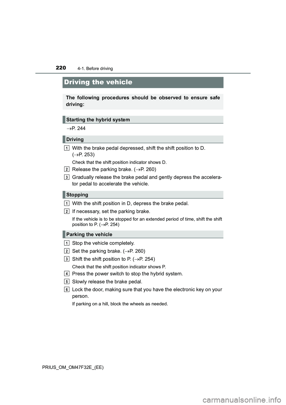 TOYOTA PRIUS 2023 Owners Manual 2204-1. Before driving
PRIUS_OM_OM47F32E_(EE)
Driving the vehicle
P. 2 4 4
With the brake pedal depressed, shift the shift position to D.
(P. 253)
Check that the shift position indicator shows TOYOTA PRIUS 2023 Owners Manual 2204-1. Before driving
PRIUS_OM_OM47F32E_(EE)
Driving the vehicle
P. 2 4 4
With the brake pedal depressed, shift the shift position to D.
(P. 253)
Check that the shift position indicator shows