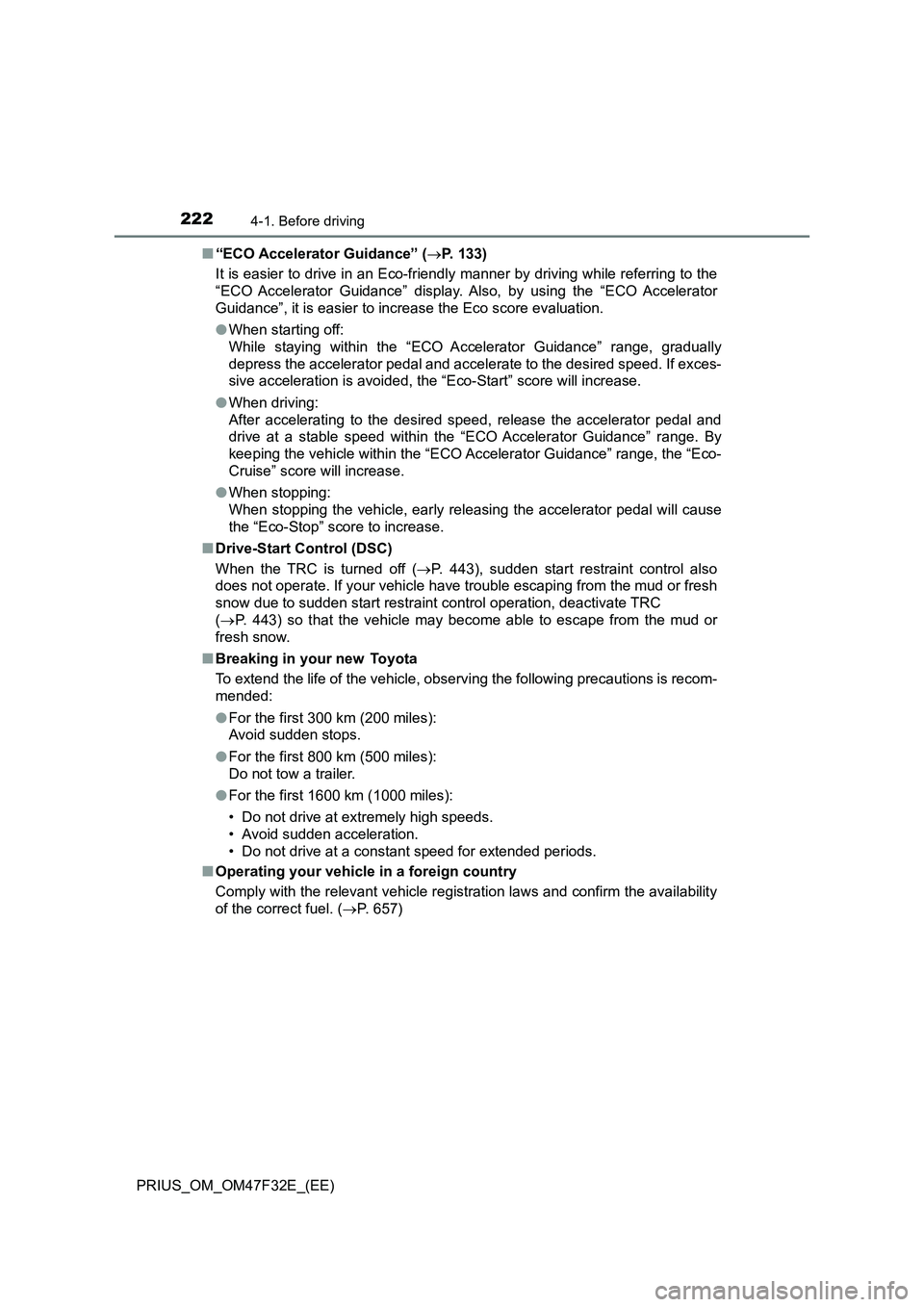 TOYOTA PRIUS 2023 Owners Manual 2224-1. Before driving
PRIUS_OM_OM47F32E_(EE)■“ECO Accelerator Guidance” (P. 133)
It is easier to drive in an Eco-friendly manner by driving while referring to the
“ECO Accelerator Guidance TOYOTA PRIUS 2023 Owners Manual 2224-1. Before driving
PRIUS_OM_OM47F32E_(EE)■“ECO Accelerator Guidance” (P. 133)
It is easier to drive in an Eco-friendly manner by driving while referring to the
“ECO Accelerator Guidance