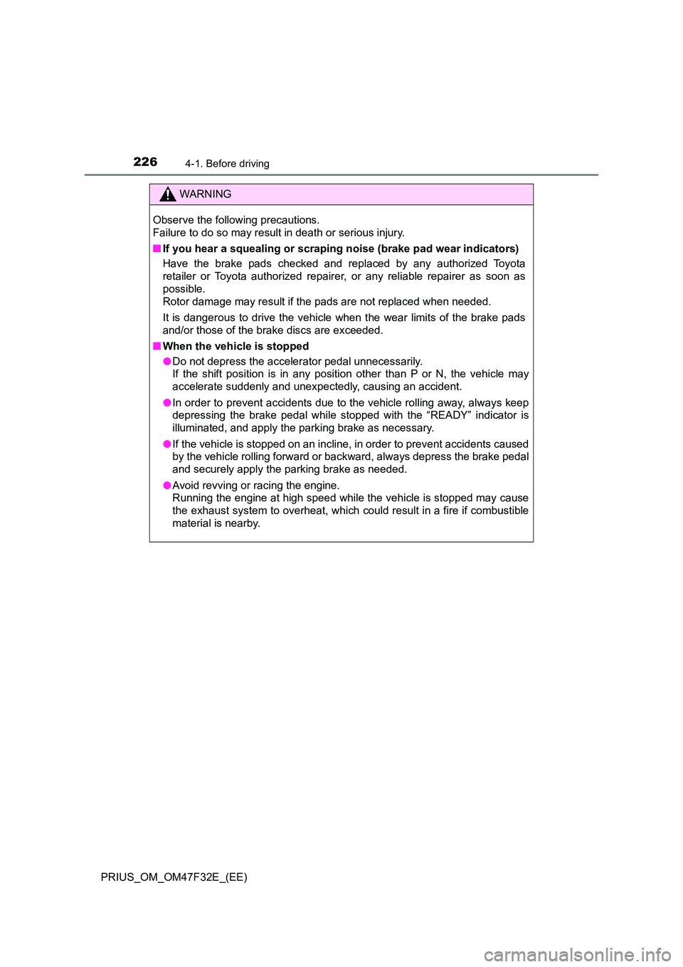 TOYOTA PRIUS 2023 Owners Manual 2264-1. Before driving
PRIUS_OM_OM47F32E_(EE)
WARNING
Observe the following precautions.
Failure to do so may result in death or serious injury.
■ If you hear a squealing or scraping noise (brake TOYOTA PRIUS 2023 Owners Manual 2264-1. Before driving
PRIUS_OM_OM47F32E_(EE)
WARNING
Observe the following precautions.
Failure to do so may result in death or serious injury.
■ If you hear a squealing or scraping noise (brake
