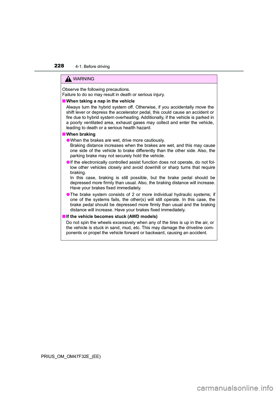 TOYOTA PRIUS 2023 Owners Manual 2284-1. Before driving
PRIUS_OM_OM47F32E_(EE)
WARNING
Observe the following precautions.
Failure to do so may result in death or serious injury.
■ When taking a nap in the vehicle
Always turn th TOYOTA PRIUS 2023 Owners Manual 2284-1. Before driving
PRIUS_OM_OM47F32E_(EE)
WARNING
Observe the following precautions.
Failure to do so may result in death or serious injury.
■ When taking a nap in the vehicle
Always turn th