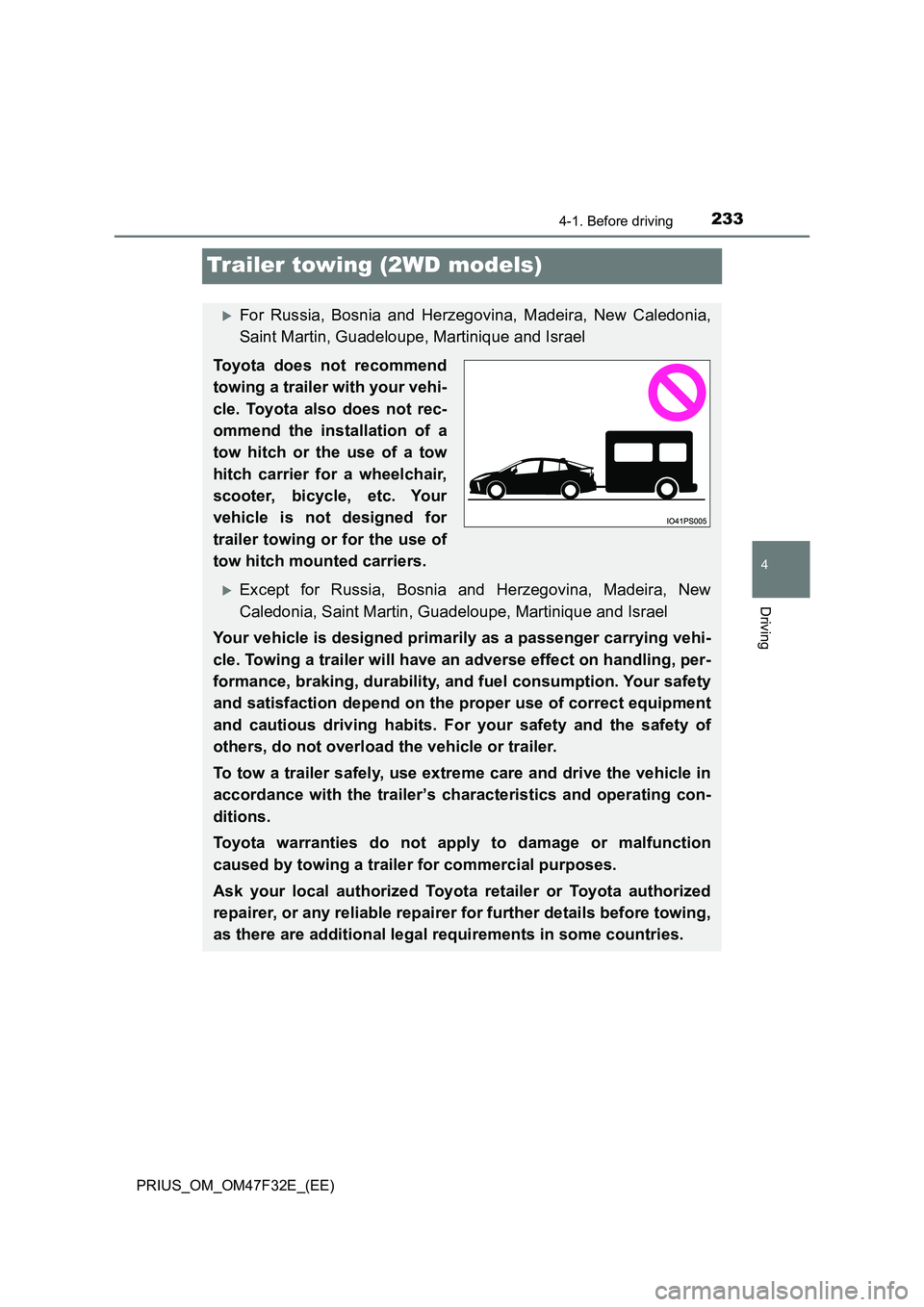 TOYOTA PRIUS 2023 Owners Manual 233
4
4-1. Before driving
Driving
PRIUS_OM_OM47F32E_(EE)
Trailer towing (2WD models)
For Russia, Bosnia and Herzegovina, Madeira, New Caledonia,
Saint Martin, Guadeloupe, Martinique and Israel
Toy TOYOTA PRIUS 2023 Owners Manual 233
4
4-1. Before driving
Driving
PRIUS_OM_OM47F32E_(EE)
Trailer towing (2WD models)
For Russia, Bosnia and Herzegovina, Madeira, New Caledonia,
Saint Martin, Guadeloupe, Martinique and Israel
Toy