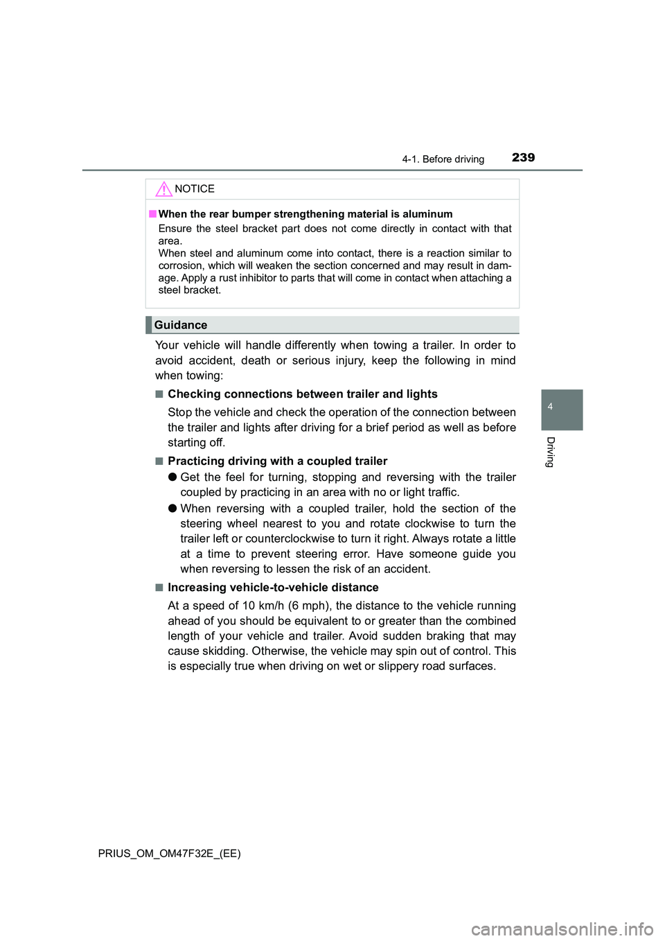 TOYOTA PRIUS 2023  Owners Manual 2394-1. Before driving
4
Driving
PRIUS_OM_OM47F32E_(EE)
Your vehicle will handle differently when towing a trailer. In order to 
avoid accident, death or serious injury, keep the following in mind 
wh