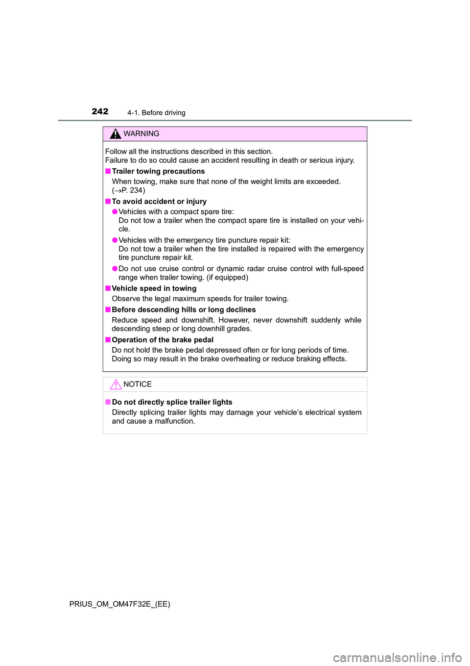 TOYOTA PRIUS 2023  Owners Manual 2424-1. Before driving
PRIUS_OM_OM47F32E_(EE)
WARNING
Follow all the instructions described in this section.  
Failure to do so could cause an accident resulting in death or serious injury. 
■ Trail
