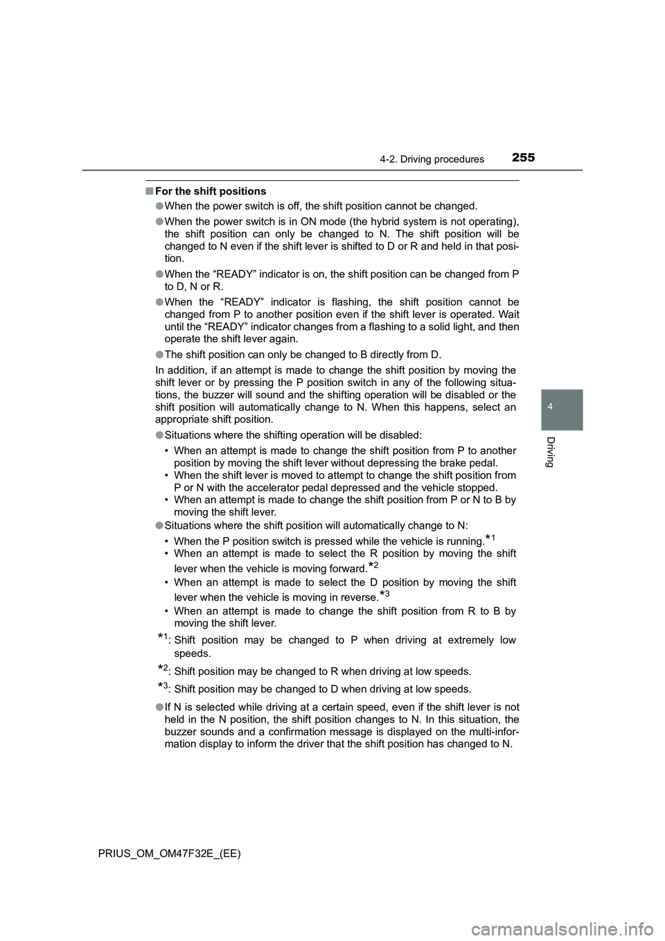 TOYOTA PRIUS 2023 Owners Manual 2554-2. Driving procedures
4
Driving
PRIUS_OM_OM47F32E_(EE)
■For the shift positions
●When the power switch is off, the shift position cannot be changed.
●When the power switch is in ON mode (th TOYOTA PRIUS 2023 Owners Manual 2554-2. Driving procedures
4
Driving
PRIUS_OM_OM47F32E_(EE)
■For the shift positions
●When the power switch is off, the shift position cannot be changed.
●When the power switch is in ON mode (th