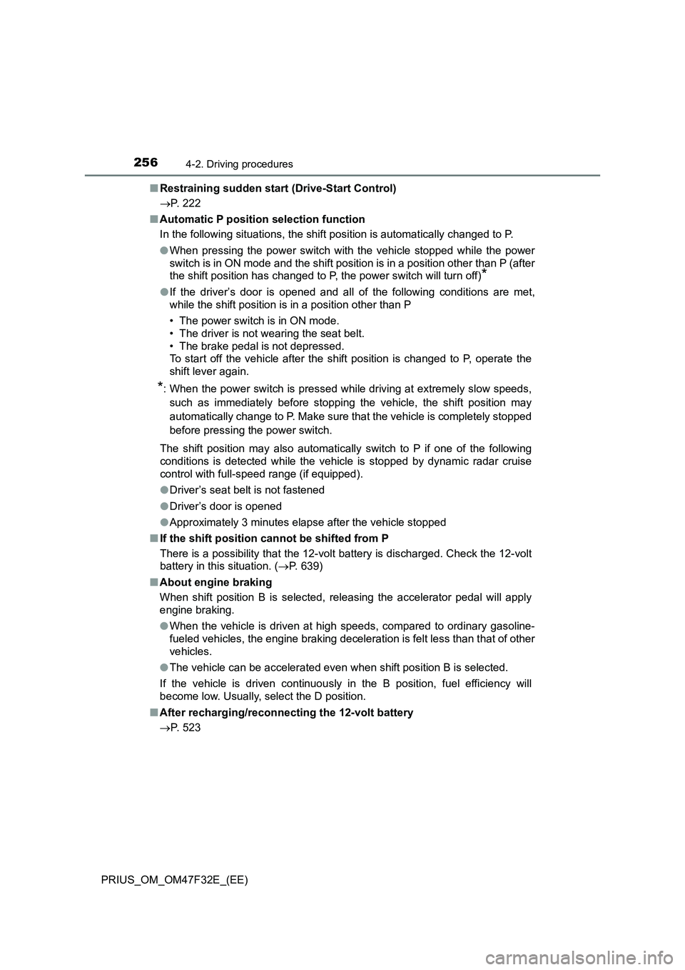 TOYOTA PRIUS 2023 Owners Manual 2564-2. Driving procedures
PRIUS_OM_OM47F32E_(EE)■Restraining sudden start (Drive-Start Control)
P. 222
■Automatic P position selection function
In the following situations, the shift position TOYOTA PRIUS 2023 Owners Manual 2564-2. Driving procedures
PRIUS_OM_OM47F32E_(EE)■Restraining sudden start (Drive-Start Control)
P. 222
■Automatic P position selection function
In the following situations, the shift position