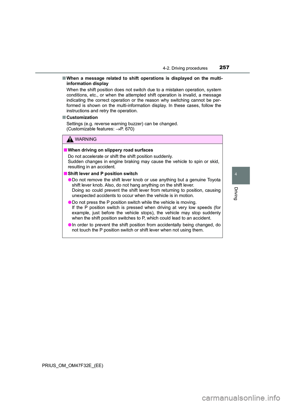 TOYOTA PRIUS 2023 Owners Manual 2574-2. Driving procedures
4
Driving
PRIUS_OM_OM47F32E_(EE)
■ When a message related to shift operations is displayed on the multi-
information display
When the shift position does not switch due TOYOTA PRIUS 2023 Owners Manual 2574-2. Driving procedures
4
Driving
PRIUS_OM_OM47F32E_(EE)
■ When a message related to shift operations is displayed on the multi-
information display
When the shift position does not switch due