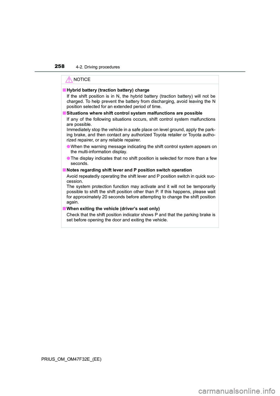TOYOTA PRIUS 2023 Owners Manual 2584-2. Driving procedures
PRIUS_OM_OM47F32E_(EE)
NOTICE
■Hybrid battery (traction battery) charge
If the shift position is in N, the hybrid battery (traction battery) will not be
charged. To help TOYOTA PRIUS 2023 Owners Manual 2584-2. Driving procedures
PRIUS_OM_OM47F32E_(EE)
NOTICE
■Hybrid battery (traction battery) charge
If the shift position is in N, the hybrid battery (traction battery) will not be
charged. To help