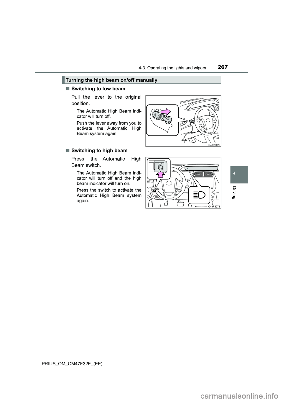 TOYOTA PRIUS 2023  Owners Manual 2674-3. Operating the lights and wipers
4
Driving
PRIUS_OM_OM47F32E_(EE) 
■Switching to low beam 
Pull the lever to the original 
position.
The Automatic High Beam indi- 
cator will turn off. 
Push 