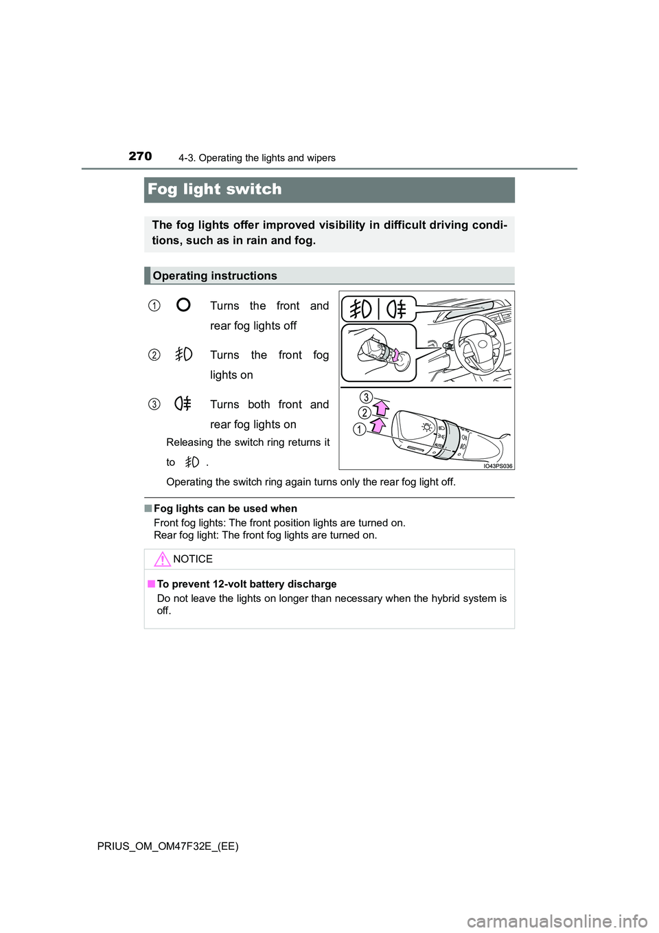 TOYOTA PRIUS 2023 Owners Manual 2704-3. Operating the lights and wipers
PRIUS_OM_OM47F32E_(EE)
Fog light switch
Turns the front and
rear fog lights off
Turns the front fog
lights on
Turns both front and
rear fog lights on
Rele TOYOTA PRIUS 2023 Owners Manual 2704-3. Operating the lights and wipers
PRIUS_OM_OM47F32E_(EE)
Fog light switch
Turns the front and
rear fog lights off
Turns the front fog
lights on
Turns both front and
rear fog lights on
Rele
