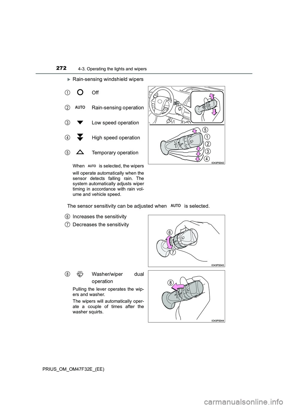 TOYOTA PRIUS 2023 Owners Manual 2724-3. Operating the lights and wipers
PRIUS_OM_OM47F32E_(EE)
Rain-sensing windshield wipers
Off
Rain-sensing operation
Low speed operation
High speed operation
Temporary operation
When is TOYOTA PRIUS 2023 Owners Manual 2724-3. Operating the lights and wipers
PRIUS_OM_OM47F32E_(EE)
Rain-sensing windshield wipers
Off
Rain-sensing operation
Low speed operation
High speed operation
Temporary operation
When is