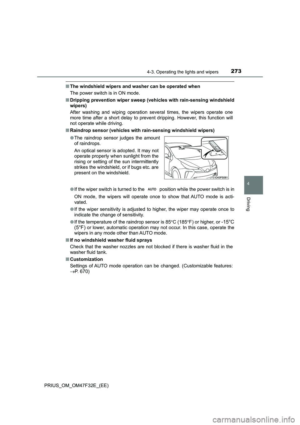 TOYOTA PRIUS 2023 Owners Manual 2734-3. Operating the lights and wipers
4
Driving
PRIUS_OM_OM47F32E_(EE)
■The windshield wipers and washer can be operated when
The power switch is in ON mode.
■ Dripping prevention wiper sweep TOYOTA PRIUS 2023 Owners Manual 2734-3. Operating the lights and wipers
4
Driving
PRIUS_OM_OM47F32E_(EE)
■The windshield wipers and washer can be operated when
The power switch is in ON mode.
■ Dripping prevention wiper sweep