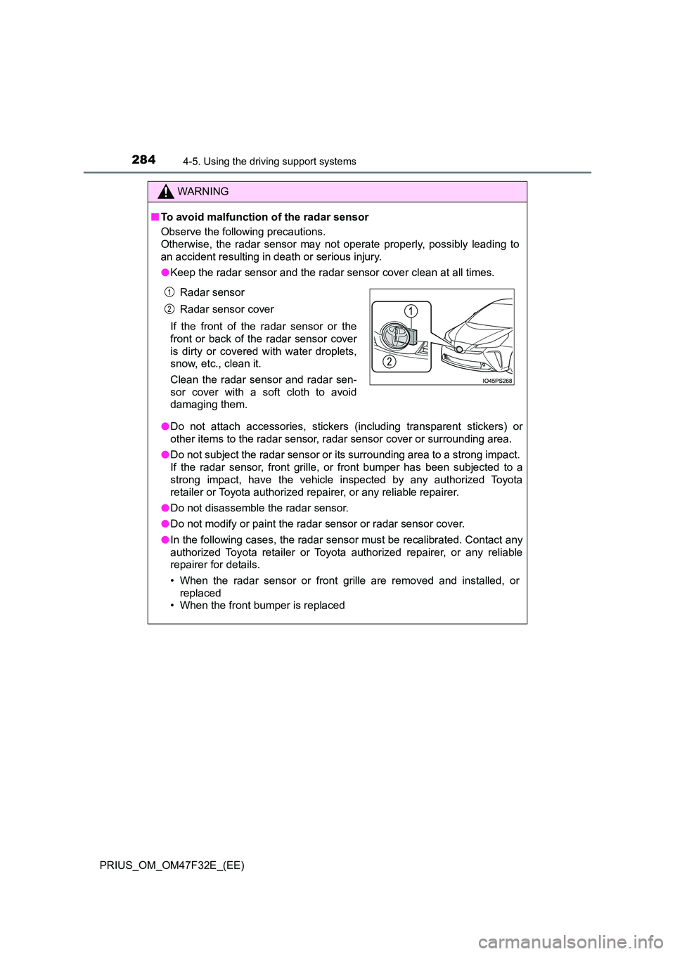 TOYOTA PRIUS 2023 Owners Manual 2844-5. Using the driving support systems
PRIUS_OM_OM47F32E_(EE)
WARNING
■To avoid malfunction of the radar sensor
Observe the following precautions.
Otherwise, the radar sensor may not operate TOYOTA PRIUS 2023 Owners Manual 2844-5. Using the driving support systems
PRIUS_OM_OM47F32E_(EE)
WARNING
■To avoid malfunction of the radar sensor
Observe the following precautions.
Otherwise, the radar sensor may not operate