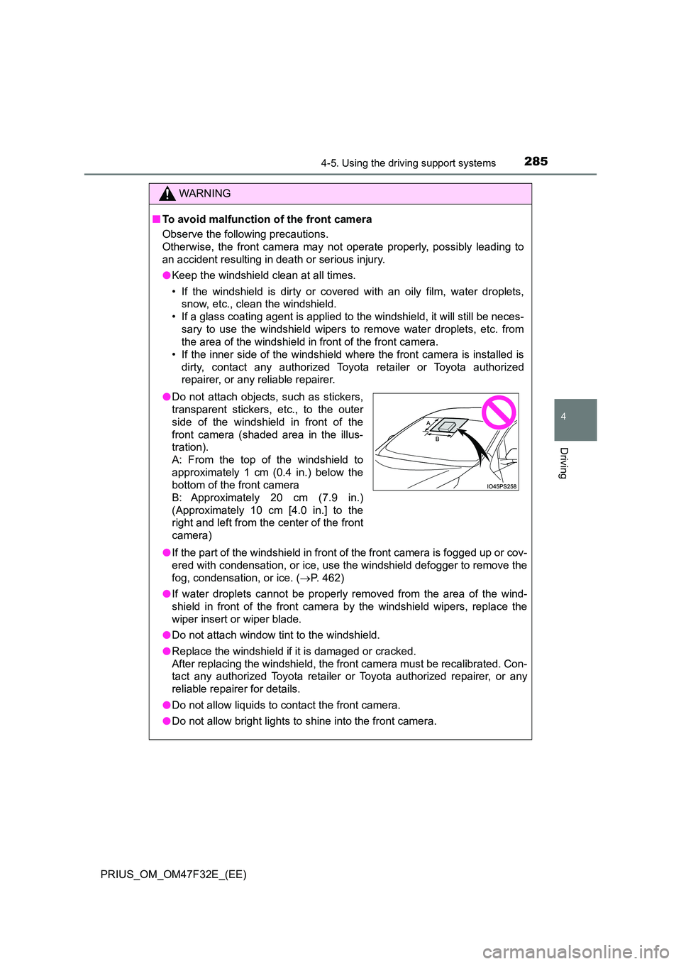 TOYOTA PRIUS 2023 Owners Manual 2854-5. Using the driving support systems
4
Driving
PRIUS_OM_OM47F32E_(EE)
WARNING
■To avoid malfunction of the front camera
Observe the following precautions.
Otherwise, the front camera may not TOYOTA PRIUS 2023 Owners Manual 2854-5. Using the driving support systems
4
Driving
PRIUS_OM_OM47F32E_(EE)
WARNING
■To avoid malfunction of the front camera
Observe the following precautions.
Otherwise, the front camera may not