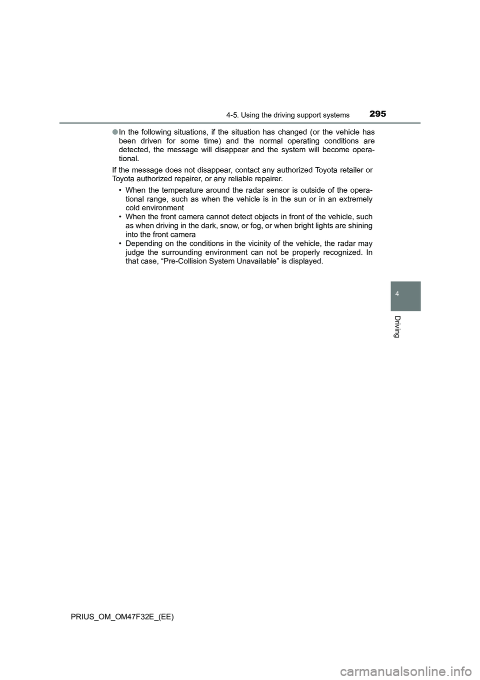 TOYOTA PRIUS 2023  Owners Manual 2954-5. Using the driving support systems
4
Driving
PRIUS_OM_OM47F32E_(EE)●In the following situations, if the situation has changed (or the vehicle has
been driven for some time) and the normal ope