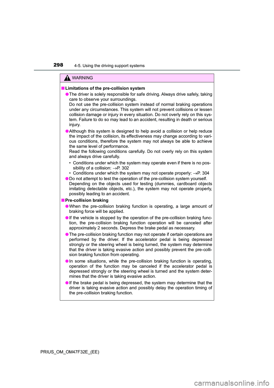 TOYOTA PRIUS 2023  Owners Manual 2984-5. Using the driving support systems
PRIUS_OM_OM47F32E_(EE)
WARNING
■Limitations of the pre-collision system 
● The driver is solely responsible for safe driving. Always drive safely, taking 