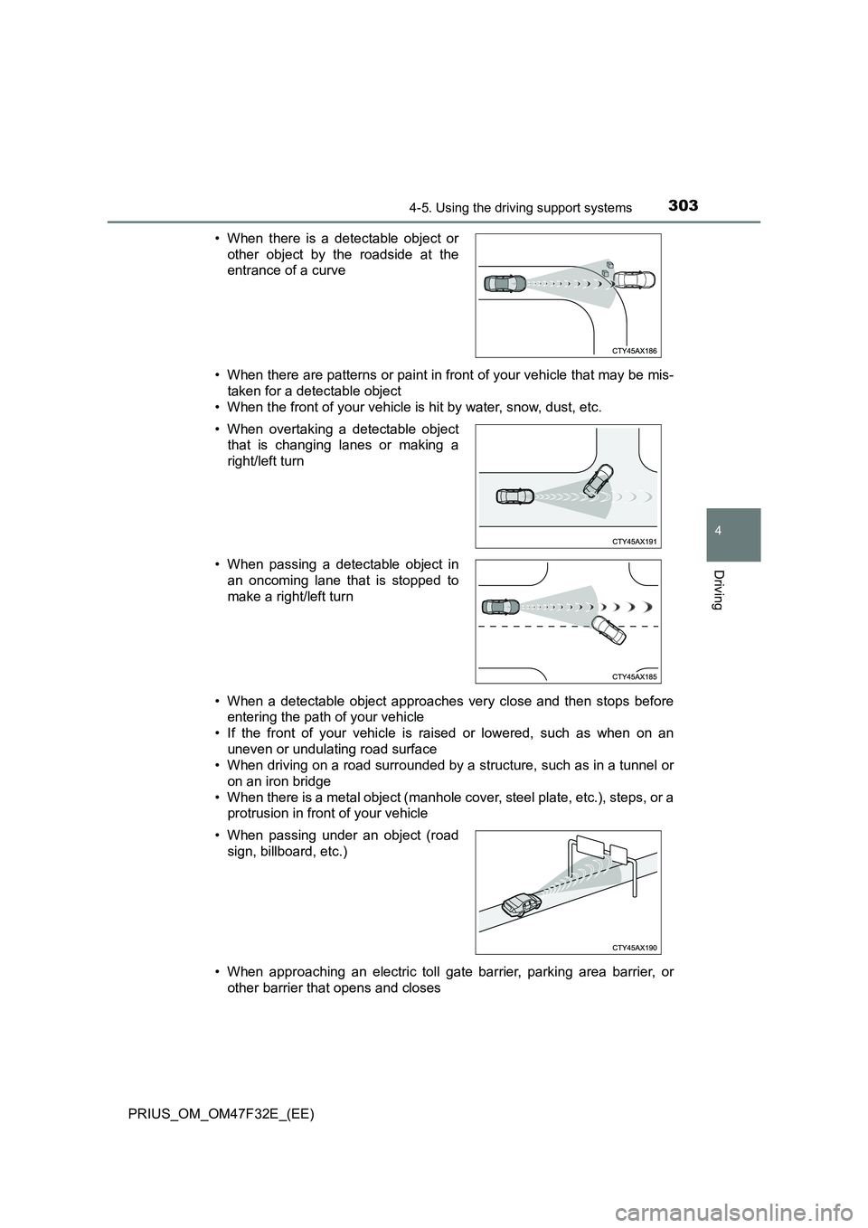 TOYOTA PRIUS 2023 Owners Manual 3034-5. Using the driving support systems
4
Driving
PRIUS_OM_OM47F32E_(EE)
• When there are patterns or paint in front of your vehicle that may be mis-
taken for a detectable object
• When the TOYOTA PRIUS 2023 Owners Manual 3034-5. Using the driving support systems
4
Driving
PRIUS_OM_OM47F32E_(EE)
• When there are patterns or paint in front of your vehicle that may be mis-
taken for a detectable object
• When the
