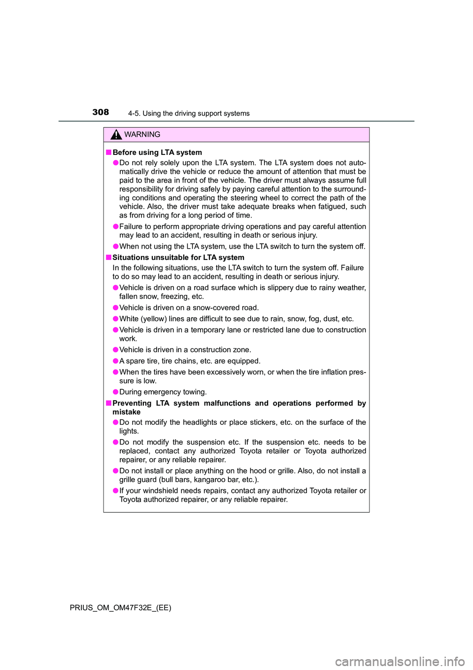TOYOTA PRIUS 2023 Owners Manual 3084-5. Using the driving support systems
PRIUS_OM_OM47F32E_(EE)
WARNING
■Before using LTA system
● Do not rely solely upon the LTA system. The LTA system does not auto-
matically drive the vehi TOYOTA PRIUS 2023 Owners Manual 3084-5. Using the driving support systems
PRIUS_OM_OM47F32E_(EE)
WARNING
■Before using LTA system
● Do not rely solely upon the LTA system. The LTA system does not auto-
matically drive the vehi