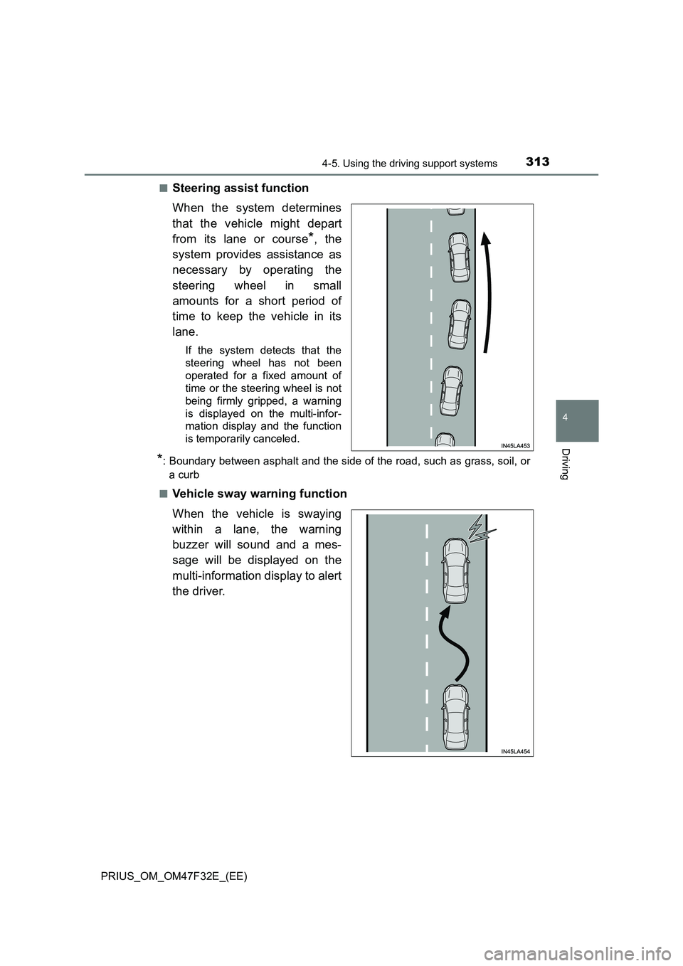 TOYOTA PRIUS 2023 Owners Manual 3134-5. Using the driving support systems
4
Driving
PRIUS_OM_OM47F32E_(EE)■
Steering assist function
When the system determines
that the vehicle might depart
from its lane or course
*, the
system pr TOYOTA PRIUS 2023 Owners Manual 3134-5. Using the driving support systems
4
Driving
PRIUS_OM_OM47F32E_(EE)■
Steering assist function
When the system determines
that the vehicle might depart
from its lane or course
*, the
system pr