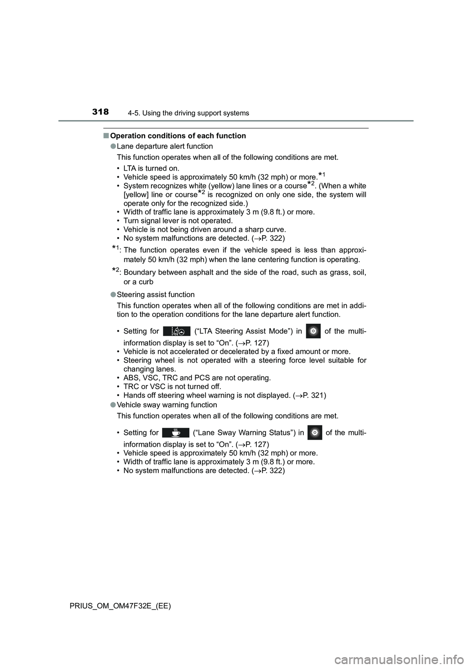 TOYOTA PRIUS 2023 Owners Manual 3184-5. Using the driving support systems
PRIUS_OM_OM47F32E_(EE)
■Operation conditions of each function
●Lane departure alert function
This function operates when all of the following conditions a TOYOTA PRIUS 2023 Owners Manual 3184-5. Using the driving support systems
PRIUS_OM_OM47F32E_(EE)
■Operation conditions of each function
●Lane departure alert function
This function operates when all of the following conditions a