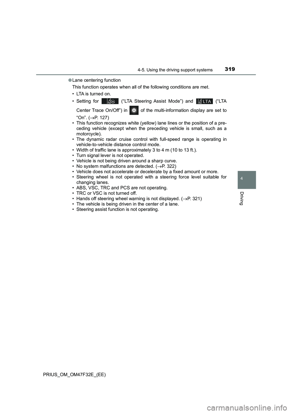 TOYOTA PRIUS 2023 Owners Manual 3194-5. Using the driving support systems
4
Driving
PRIUS_OM_OM47F32E_(EE)●Lane centering function
This function operates when all of the following conditions are met.
• LTA is turned on.
• Sett TOYOTA PRIUS 2023 Owners Manual 3194-5. Using the driving support systems
4
Driving
PRIUS_OM_OM47F32E_(EE)●Lane centering function
This function operates when all of the following conditions are met.
• LTA is turned on.
• Sett