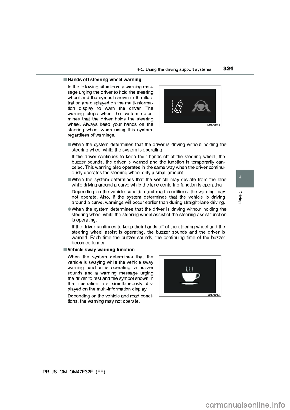 TOYOTA PRIUS 2023 Owners Manual 3214-5. Using the driving support systems
4
Driving
PRIUS_OM_OM47F32E_(EE)■Hands off steering wheel warning
●When the system determines that the driver is driving without holding the
steering whee TOYOTA PRIUS 2023 Owners Manual 3214-5. Using the driving support systems
4
Driving
PRIUS_OM_OM47F32E_(EE)■Hands off steering wheel warning
●When the system determines that the driver is driving without holding the
steering whee