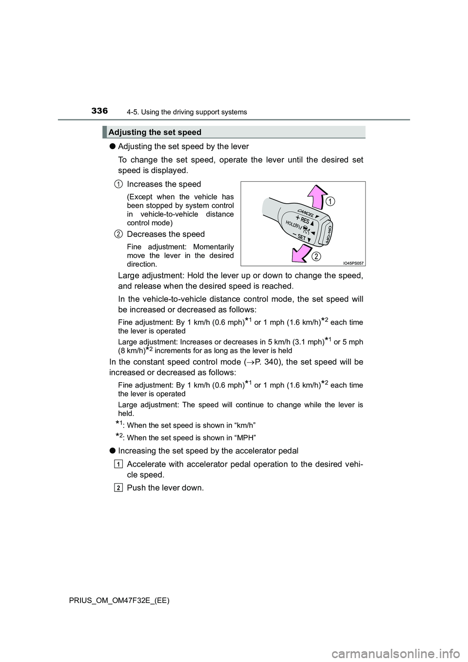 TOYOTA PRIUS 2023 Owners Manual 3364-5. Using the driving support systems
PRIUS_OM_OM47F32E_(EE)
●Adjusting the set speed by the lever
To change the set speed, operate the lever until the desired set
speed is displayed.
Increases TOYOTA PRIUS 2023 Owners Manual 3364-5. Using the driving support systems
PRIUS_OM_OM47F32E_(EE)
●Adjusting the set speed by the lever
To change the set speed, operate the lever until the desired set
speed is displayed.
Increases