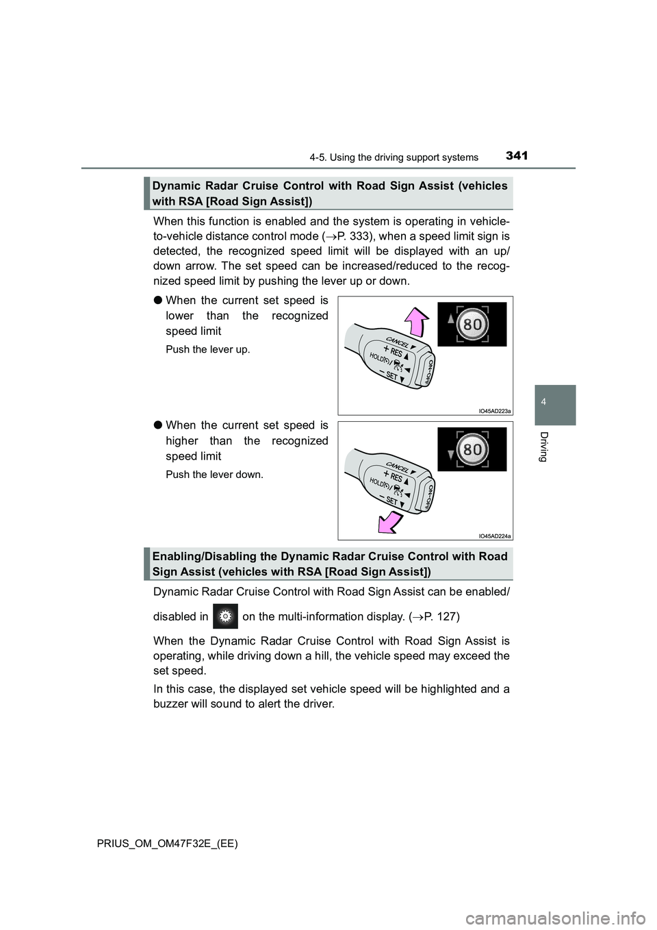 TOYOTA PRIUS 2023 Owners Manual 3414-5. Using the driving support systems
4
Driving
PRIUS_OM_OM47F32E_(EE)
When this function is enabled and the system is operating in vehicle-
to-vehicle distance control mode (P. 333), when a sp TOYOTA PRIUS 2023 Owners Manual 3414-5. Using the driving support systems
4
Driving
PRIUS_OM_OM47F32E_(EE)
When this function is enabled and the system is operating in vehicle-
to-vehicle distance control mode (P. 333), when a sp