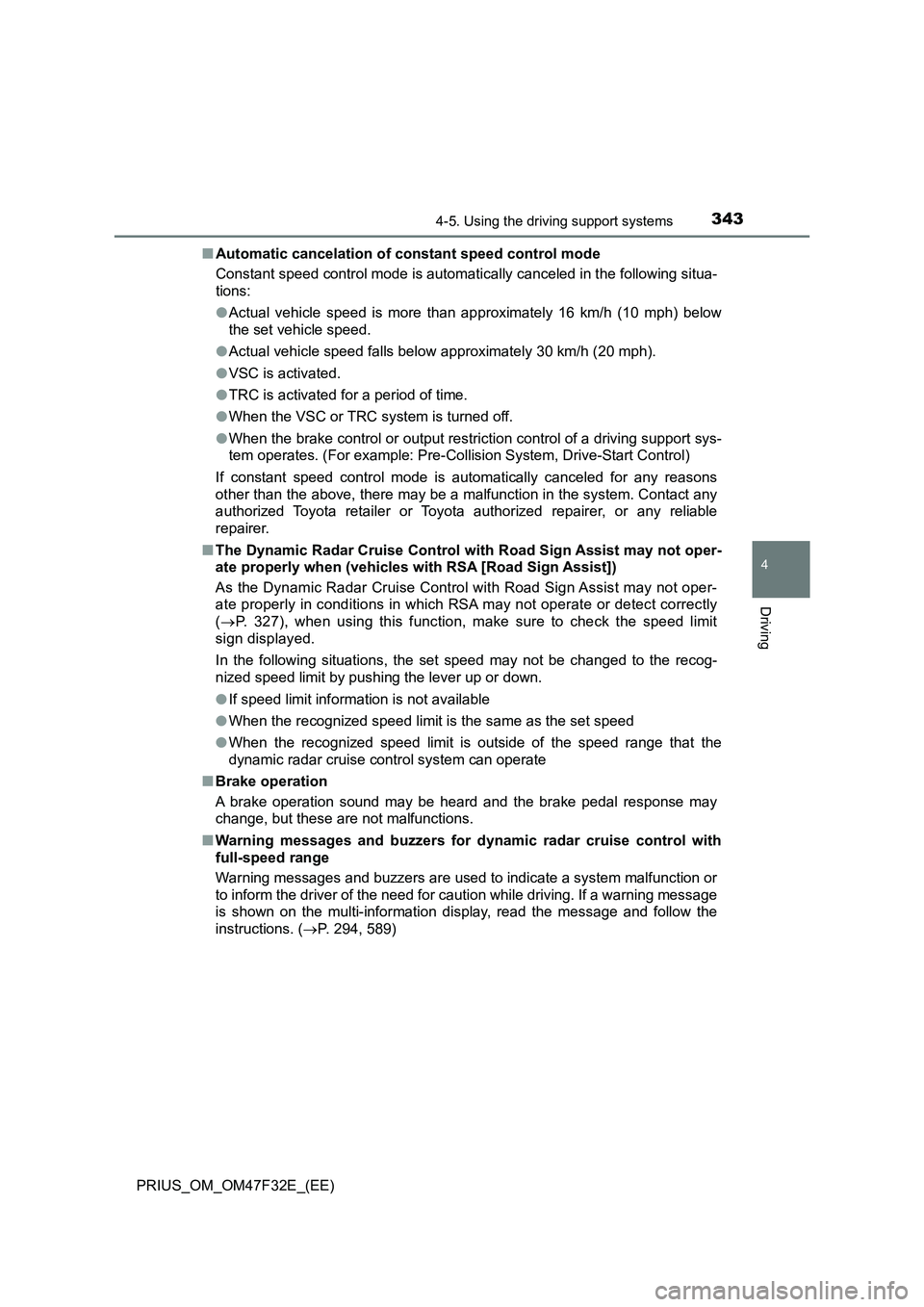 TOYOTA PRIUS 2023 Owners Manual 3434-5. Using the driving support systems
4
Driving
PRIUS_OM_OM47F32E_(EE)■Automatic cancelation of constant speed control mode
Constant speed control mode is automatically canceled in the following TOYOTA PRIUS 2023 Owners Manual 3434-5. Using the driving support systems
4
Driving
PRIUS_OM_OM47F32E_(EE)■Automatic cancelation of constant speed control mode
Constant speed control mode is automatically canceled in the following
