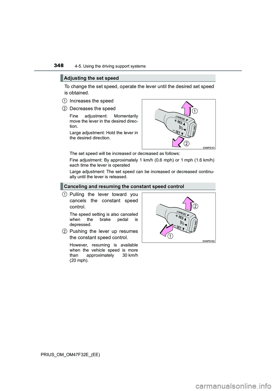 TOYOTA PRIUS 2023 Owners Manual 3484-5. Using the driving support systems
PRIUS_OM_OM47F32E_(EE)
To change the set speed, operate the lever until the desired set speed
is obtained.
Increases the speed
Decreases the speed
Fine adjust TOYOTA PRIUS 2023 Owners Manual 3484-5. Using the driving support systems
PRIUS_OM_OM47F32E_(EE)
To change the set speed, operate the lever until the desired set speed
is obtained.
Increases the speed
Decreases the speed
Fine adjust