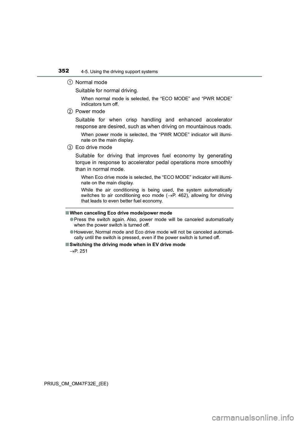 TOYOTA PRIUS 2023 Owners Manual 3524-5. Using the driving support systems
PRIUS_OM_OM47F32E_(EE)
Normal mode
Suitable for normal driving.
When normal mode is selected, the “ECO MODE” and “PWR MODE”
indicators turn off.
Power TOYOTA PRIUS 2023 Owners Manual 3524-5. Using the driving support systems
PRIUS_OM_OM47F32E_(EE)
Normal mode
Suitable for normal driving.
When normal mode is selected, the “ECO MODE” and “PWR MODE”
indicators turn off.
Power