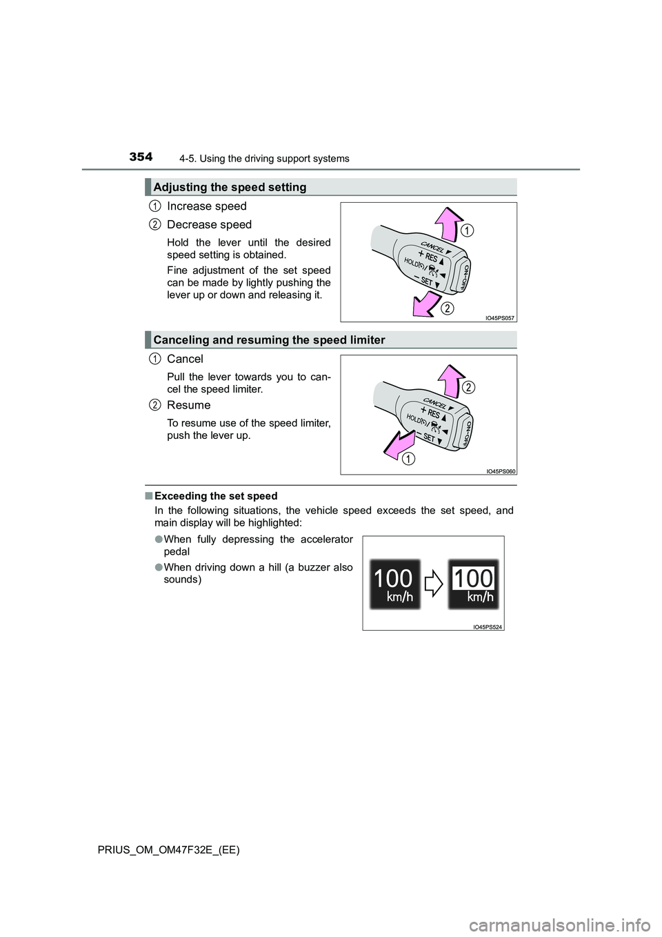 TOYOTA PRIUS 2023 Owners Manual 3544-5. Using the driving support systems
PRIUS_OM_OM47F32E_(EE)
Increase speed
Decrease speed
Hold the lever until the desired
speed setting is obtained.
Fine adjustment of the set speed
can be made TOYOTA PRIUS 2023 Owners Manual 3544-5. Using the driving support systems
PRIUS_OM_OM47F32E_(EE)
Increase speed
Decrease speed
Hold the lever until the desired
speed setting is obtained.
Fine adjustment of the set speed
can be made