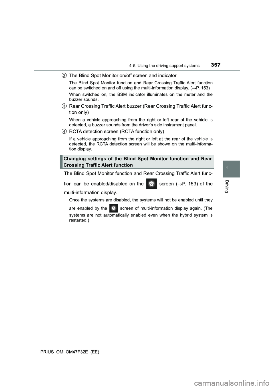 TOYOTA PRIUS 2023 Owners Manual 3574-5. Using the driving support systems
4
Driving
PRIUS_OM_OM47F32E_(EE)
The Blind Spot Monitor on/off screen and indicator
The Blind Spot Monitor function and Rear Crossing Traffic Alert function
c TOYOTA PRIUS 2023 Owners Manual 3574-5. Using the driving support systems
4
Driving
PRIUS_OM_OM47F32E_(EE)
The Blind Spot Monitor on/off screen and indicator
The Blind Spot Monitor function and Rear Crossing Traffic Alert function
c