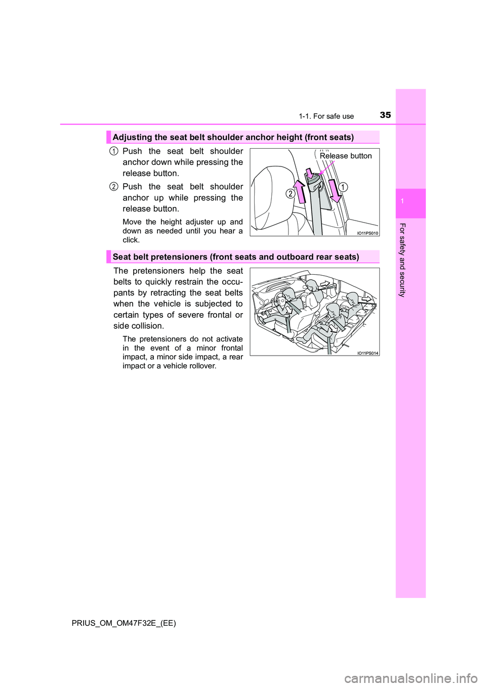TOYOTA PRIUS 2023 Owners Guide 351-1. For safe use
1
PRIUS_OM_OM47F32E_(EE)
For safety and security
Push the seat belt shoulder 
anchor down while pressing the 
release button. 
Push the seat belt shoulder 
anchor up while pressing