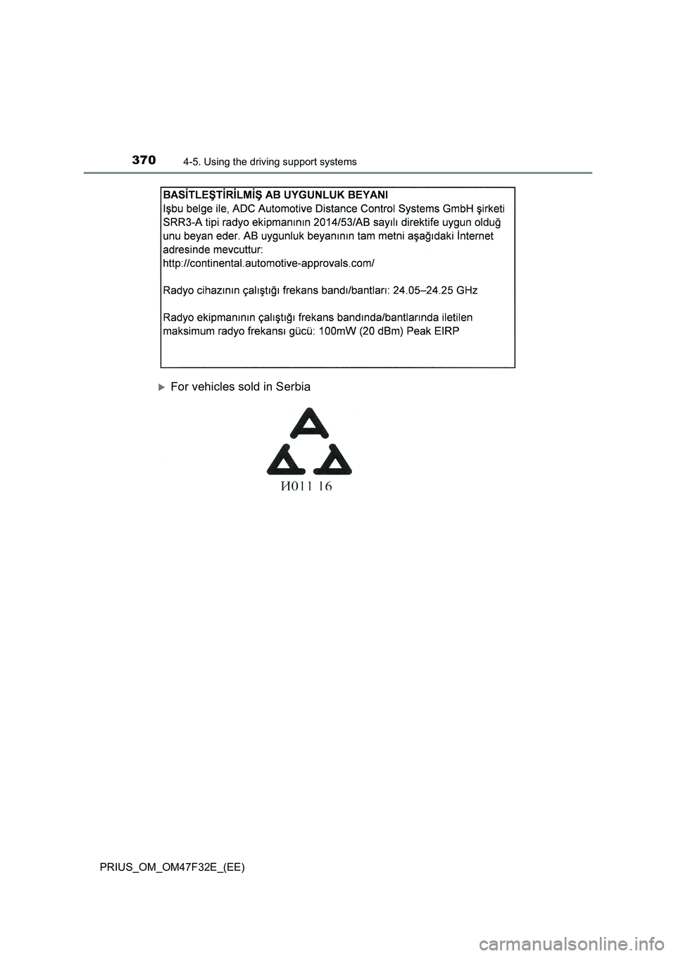 TOYOTA PRIUS 2023 Owners Manual 3704-5. Using the driving support systems
PRIUS_OM_OM47F32E_(EE)
For vehicles sold in Serbia TOYOTA PRIUS 2023 Owners Manual 3704-5. Using the driving support systems
PRIUS_OM_OM47F32E_(EE)
For vehicles sold in Serbia