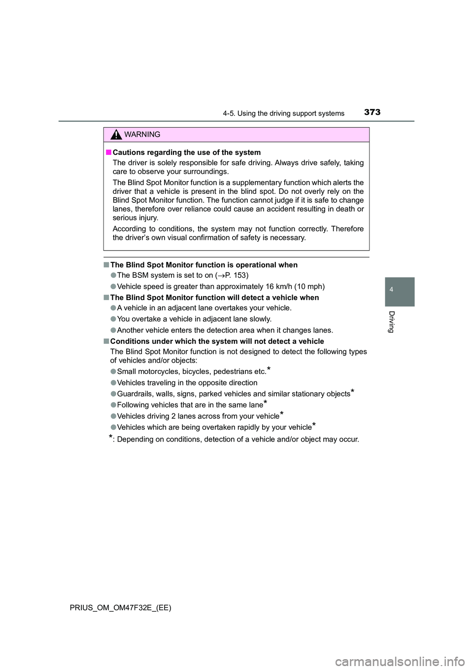 TOYOTA PRIUS 2023 Owners Manual 3734-5. Using the driving support systems
4
Driving
PRIUS_OM_OM47F32E_(EE)
■The Blind Spot Monitor function is operational when
● The BSM system is set to on (P. 153)
● Vehicle speed is gre TOYOTA PRIUS 2023 Owners Manual 3734-5. Using the driving support systems
4
Driving
PRIUS_OM_OM47F32E_(EE)
■The Blind Spot Monitor function is operational when
● The BSM system is set to on (P. 153)
● Vehicle speed is gre