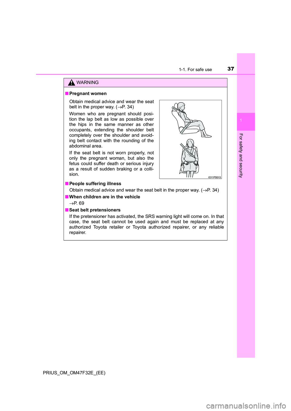 TOYOTA PRIUS 2023 Owners Guide 371-1. For safe use
1
PRIUS_OM_OM47F32E_(EE)
For safety and security
WARNING
■Pregnant women 
■ People suffering illness 
Obtain medical advice and wear the seat belt in the proper way. ( P. 34