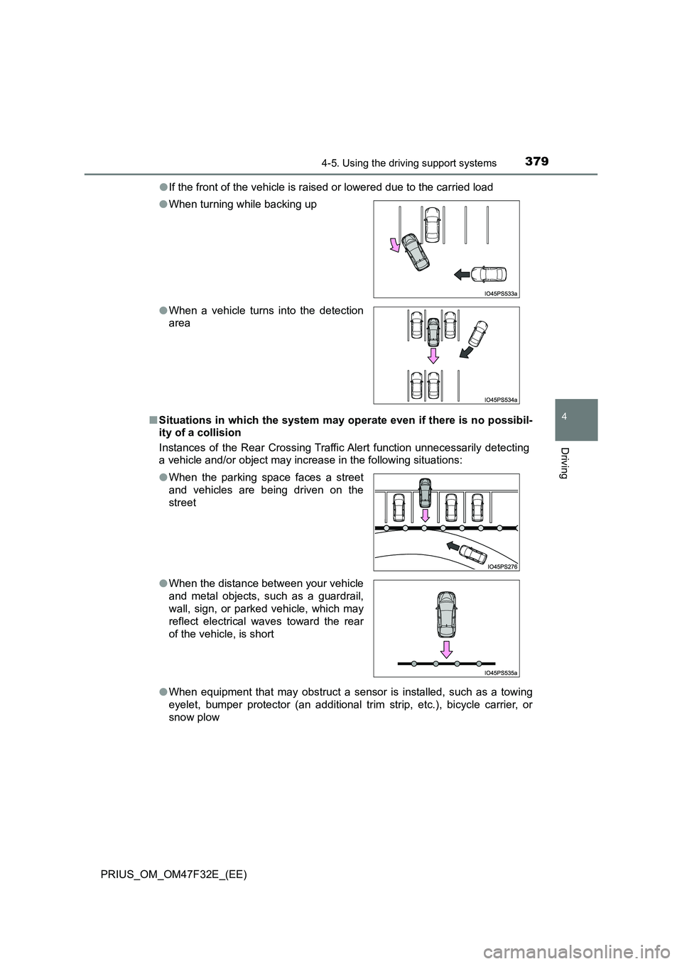 TOYOTA PRIUS 2023  Owners Manual 3794-5. Using the driving support systems
4
Driving
PRIUS_OM_OM47F32E_(EE) 
● If the front of the vehicle is raised or lowered due to the carried load 
■ Situations in which the system may operate