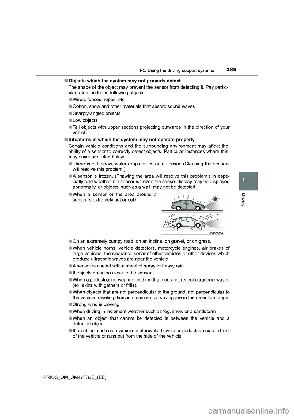 TOYOTA PRIUS 2023  Owners Manual 3894-5. Using the driving support systems
4
Driving
PRIUS_OM_OM47F32E_(EE) 
■ Objects which the system may not properly detect 
The shape of the object may prevent the sensor from detecting it. Pay 