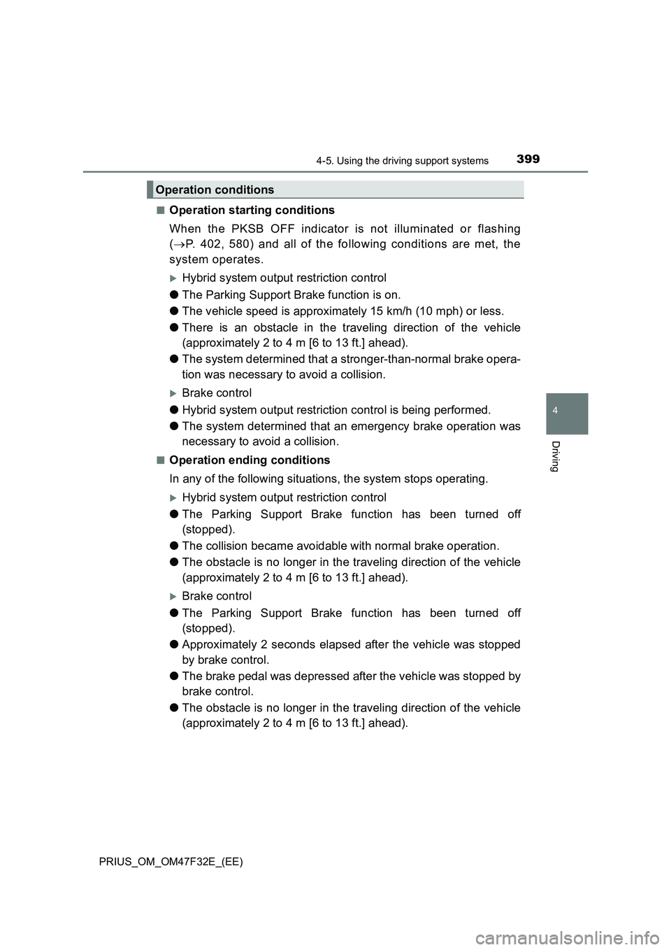 TOYOTA PRIUS 2023  Owners Manual 3994-5. Using the driving support systems
4
Driving
PRIUS_OM_OM47F32E_(EE)■
Operation starting conditions
When the PKSB OFF indicator is not illuminated or flashing
(P. 402, 580) and all of the f