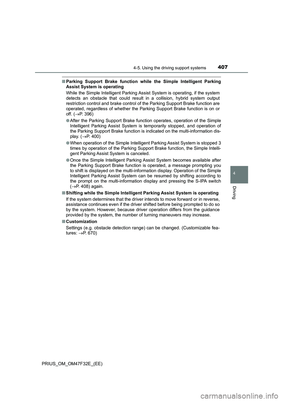 TOYOTA PRIUS 2023  Owners Manual 4074-5. Using the driving support systems
4
Driving
PRIUS_OM_OM47F32E_(EE)
■Parking Support Brake function while the Simple Intelligent Parking
Assist System is operating
While the Simple Intelligen