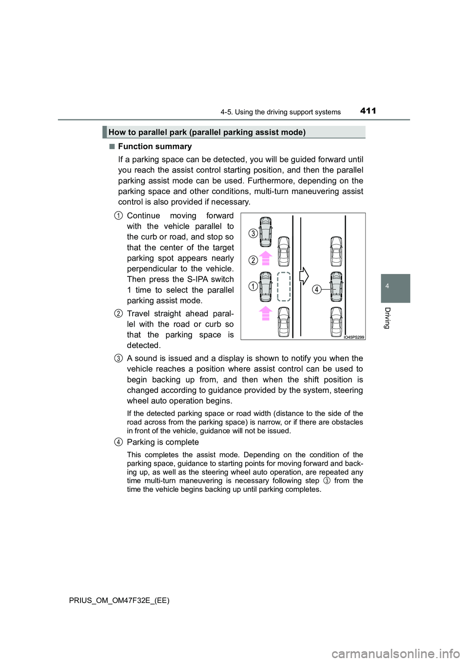 TOYOTA PRIUS 2023  Owners Manual 4114-5. Using the driving support systems
4
Driving
PRIUS_OM_OM47F32E_(EE) 
■Function summary 
If a parking space can be detected, you will be guided forward until 
you reach the assist control star