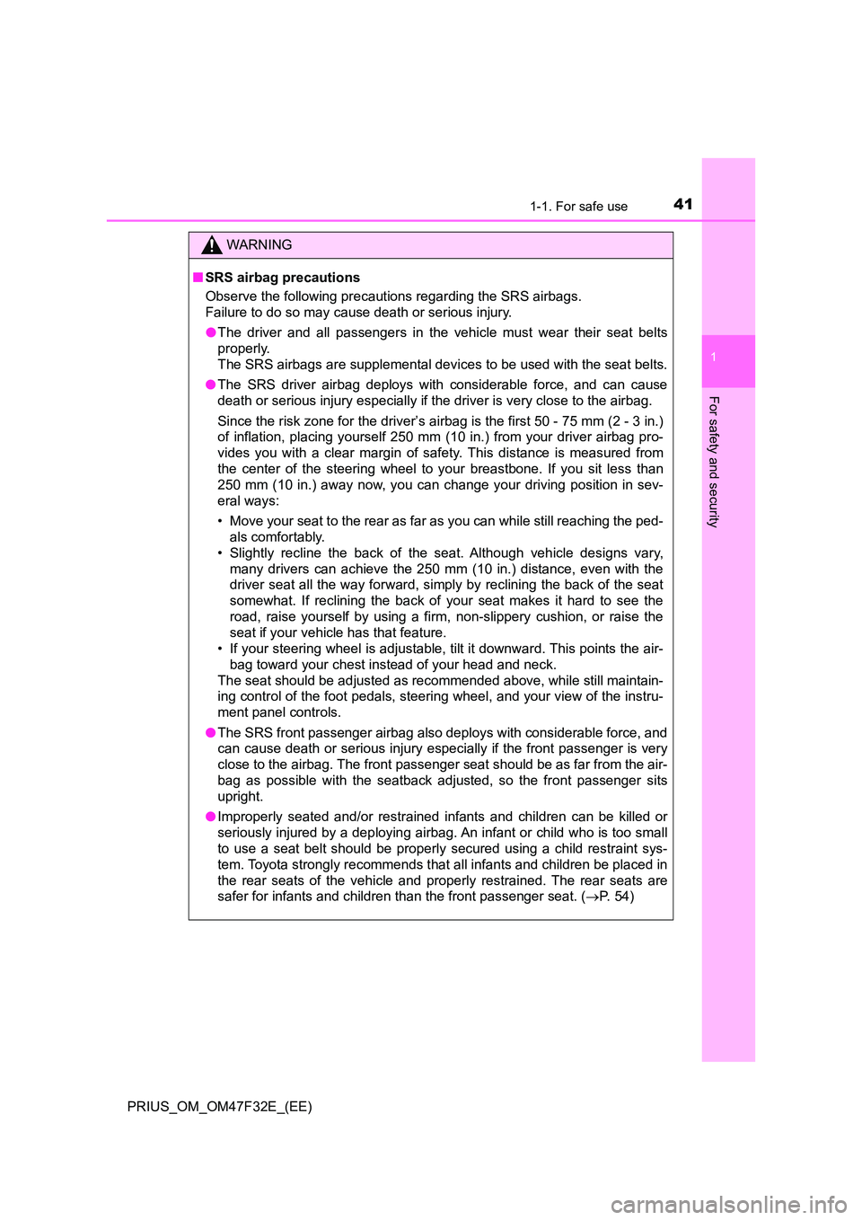 TOYOTA PRIUS 2023  Owners Manual 411-1. For safe use
1
PRIUS_OM_OM47F32E_(EE)
For safety and security
WARNING
■SRS airbag precautions 
Observe the following precautions regarding the SRS airbags.  
Failure to do so may cause death 