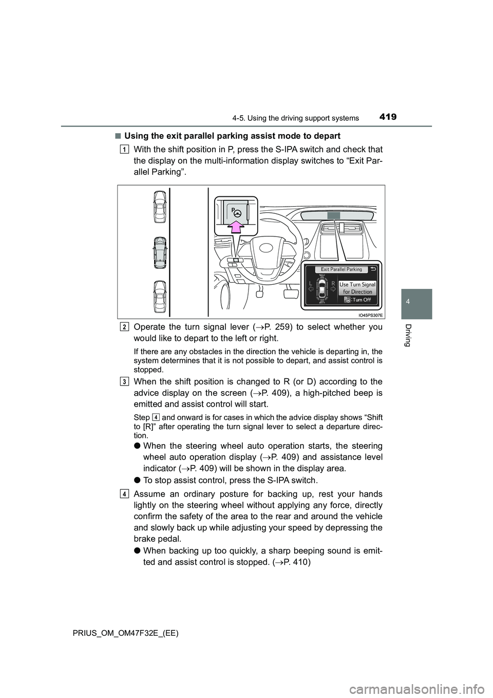 TOYOTA PRIUS 2023  Owners Manual 4194-5. Using the driving support systems
4
Driving
PRIUS_OM_OM47F32E_(EE) 
■Using the exit parallel parking assist mode to depart 
With the shift position in P, press the S-IPA switch and check tha