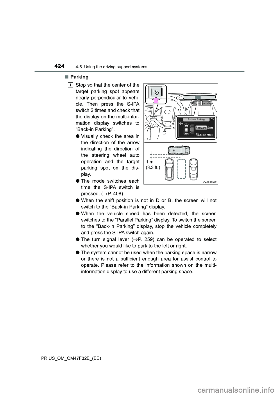 TOYOTA PRIUS 2023  Owners Manual 4244-5. Using the driving support systems
PRIUS_OM_OM47F32E_(EE) 
■Parking 
Stop so that the center of the 
target parking spot appears 
nearly perpendicular to vehi- 
cle. Then press the S-IPA 
swi