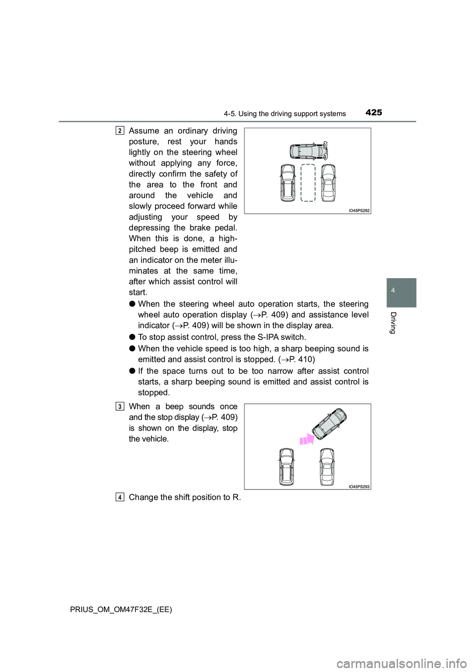 TOYOTA PRIUS 2023  Owners Manual 4254-5. Using the driving support systems
4
Driving
PRIUS_OM_OM47F32E_(EE)
Assume an ordinary driving 
posture, rest your hands 
lightly on the steering wheel 
without applying any force, 
directly co