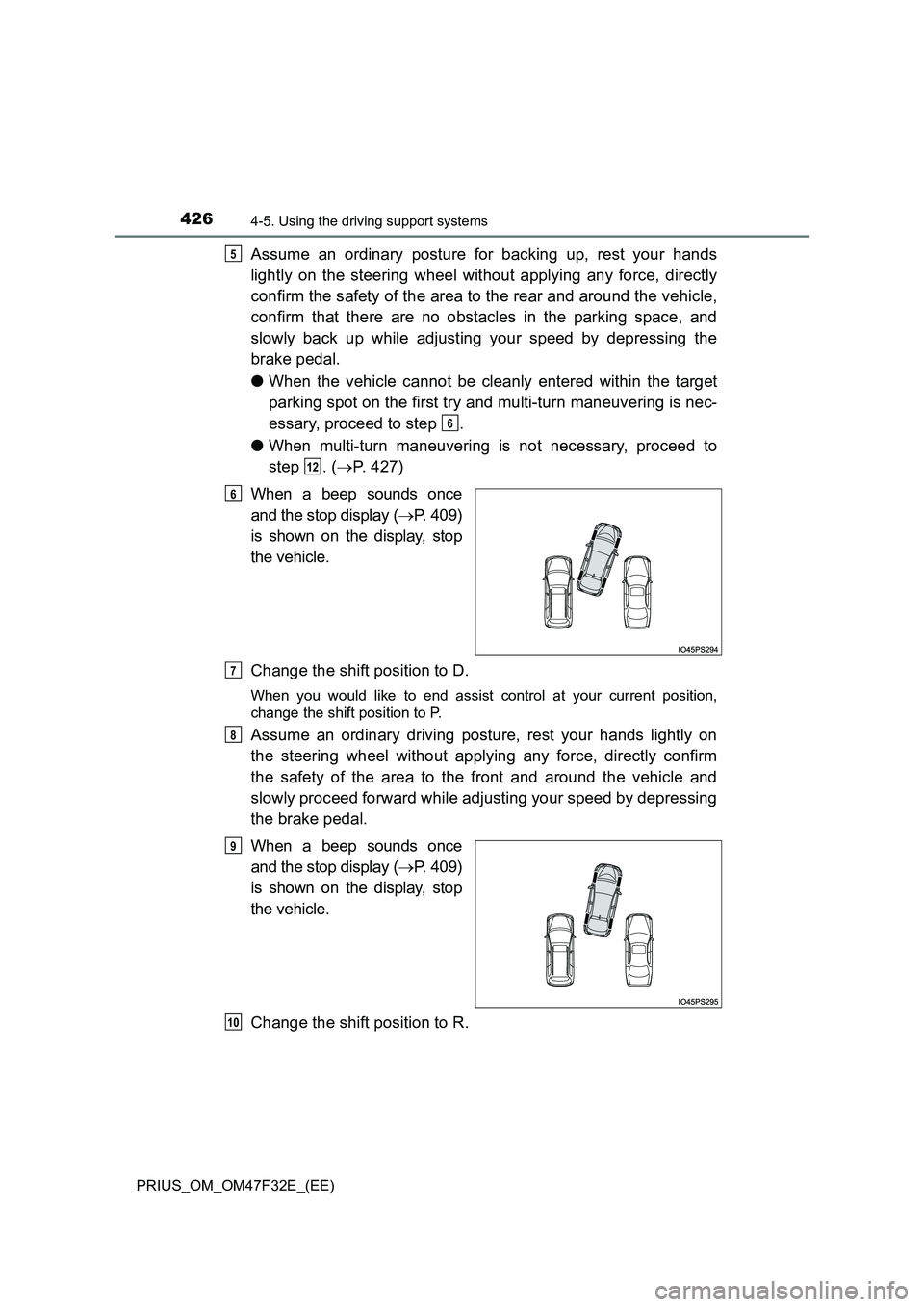 TOYOTA PRIUS 2023  Owners Manual 4264-5. Using the driving support systems
PRIUS_OM_OM47F32E_(EE)
Assume an ordinary posture for backing up, rest your hands 
lightly on the steering wheel without applying any force, directly 
confirm